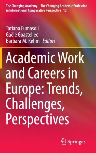 Tatiana Fumasoli · Academic Work and Careers in Europe: Trends, Challenges, Perspectives - The Changing Academy - The Changing Academic Profession in International Comparative Perspective (Hardcover Book) [2015 edition] (2014)