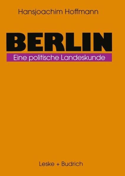 Berlin: Eine Politische Landeskunde - Hansjoachim Hoffmann - Boeken - Vs Verlag Fur Sozialwissenschaften - 9783322923196 - 3 juli 2012