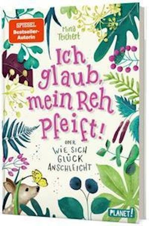 Cover for Mina Teichert · Ich glaub, mein Reh pfeift! Oder: Wie sich Glück anschleicht (Hardcover Book) (2022)