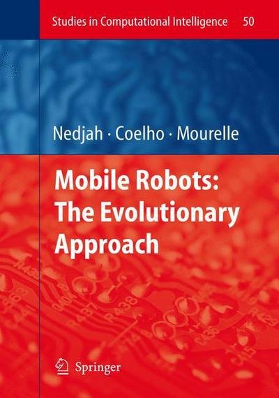 Cover for Nadia Nedjah · Mobile Robots: The Evolutionary Approach - Studies in Computational Intelligence (Hardcover Book) [2007 edition] (2007)