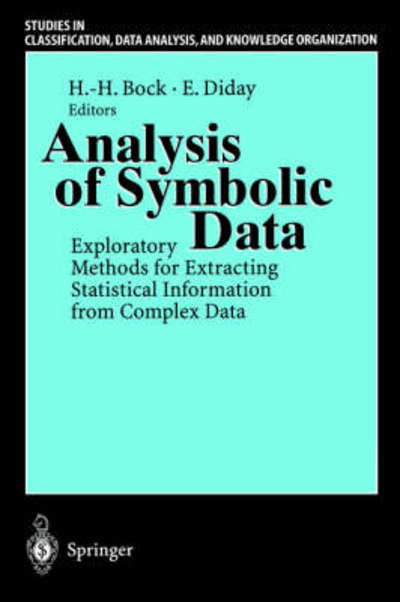Analysis of Symbolic Data: Exploratory Methods for Extracting Statistical Information from Complex Data - Studies in Classification, Data Analysis, and Knowledge Organization - H H Bock - Books - Springer-Verlag Berlin and Heidelberg Gm - 9783540666196 - December 21, 1999