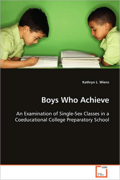 Cover for Kathryn L. Wiens · Boys Who Achieve: an Examination of Single-sex Classes in a Coeducational College Preparatory School (Paperback Bog) (2008)