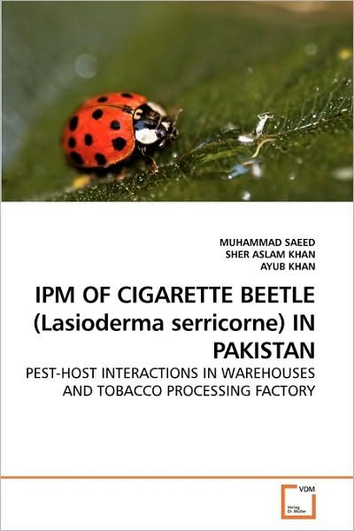 Cover for Ayub Khan · Ipm of Cigarette Beetle (Lasioderma Serricorne) in Pakistan: Pest-host Interactions in Warehouses and Tobacco Processing Factory (Pocketbok) (2010)