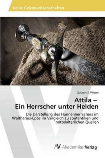 Cover for Gudrun S Wieser · Attila - Ein Herrscher unter Helden (Paperback Book) (2014)