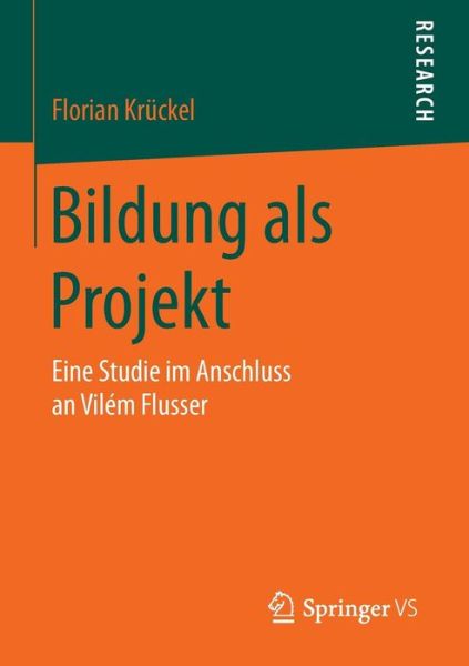 Cover for Florian Kruckel · Bildung ALS Projekt: Eine Studie Im Anschluss an Vilem Flusser (Paperback Book) [2015 edition] (2015)