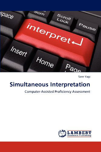 Cover for Sane Yagi · Simultaneous Interpretation: Computer-assisted Proficiency Assessment (Paperback Book) (2012)