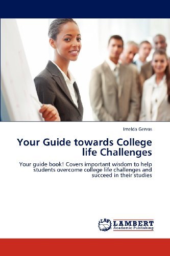 Cover for Imelda Gervas · Your Guide Towards College Life Challenges: Your Guide Book! Covers Important Wisdom to Help Students Overcome College Life Challenges and Succeed in Their Studies (Taschenbuch) (2012)