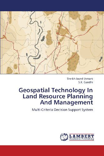 Geospatial Technology in Land Resource Planning and Management: Multi-criteria Decision Support System - S.k. Gandhi - Kirjat - LAP LAMBERT Academic Publishing - 9783659326196 - keskiviikko 16. tammikuuta 2013