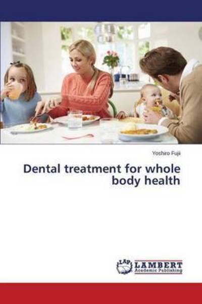 Cover for Fujii Yoshiro · Dental Treatment for Whole Body Health (Taschenbuch) (2015)