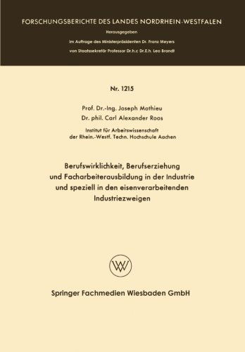 Cover for Joseph Mathieu · Berufswirklichkeit, Berufserziehung Und Facharbeiterausbildung in Der Industrie Und Speziell in Den Eisenverarbeitenden Industriezweigen - Forschungsberichte Des Landes Nordrhein-Westfalen (Paperback Book) [1963 edition] (1963)