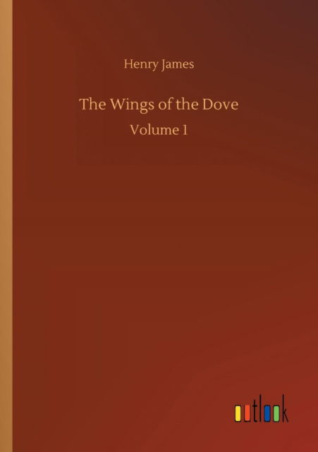 The Wings of the Dove - Henry James - Bøger - Outlook Verlag - 9783732698196 - 23. maj 2018