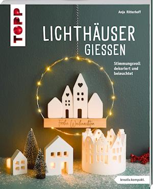 Lichthäuser gießen (kreativ.kompakt) - Anja Ritterhoff - Książki - Frech - 9783735853196 - 14 sierpnia 2024