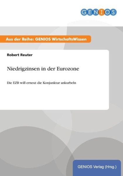 Cover for Robert Reuter · Niedrigzinsen in der Eurozone: Die EZB will erneut die Konjunktur ankurbeln (Taschenbuch) (2015)