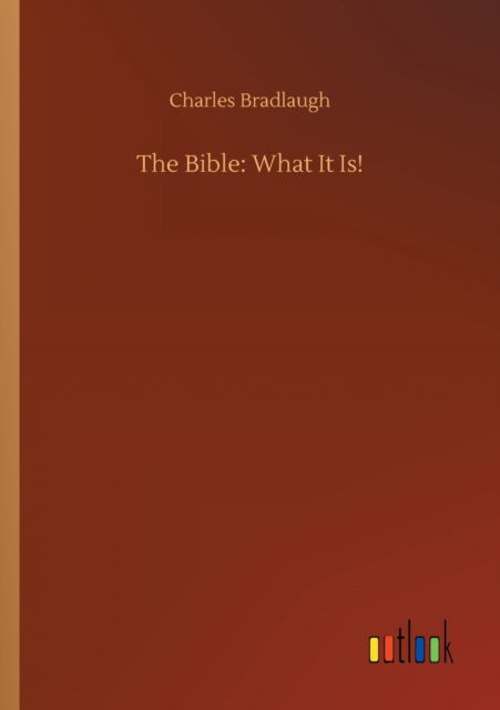 Cover for Charles Bradlaugh · The Bible: What It Is! (Taschenbuch) (2020)