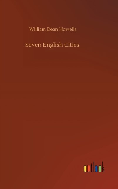 Cover for William Dean Howells · Seven English Cities (Hardcover Book) (2020)