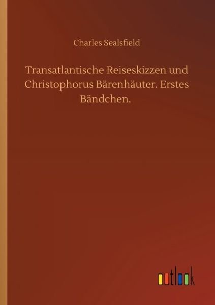 Cover for Charles Sealsfield · Transatlantische Reiseskizzen und Christophorus Barenhauter. Erstes Bandchen. (Paperback Book) (2020)