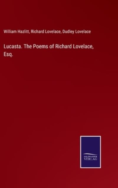 Cover for William Hazlitt · Lucasta. The Poems of Richard Lovelace, Esq. (Hardcover Book) (2022)