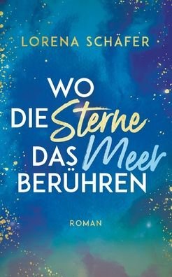 Cover for Lorena Schäfer · Wo die Sterne das Meer beruhren (Pocketbok) (2021)