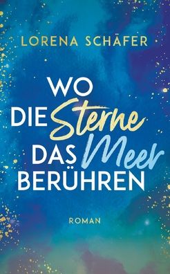Wo die Sterne das Meer beruhren - Lorena Schäfer - Livros - Books on Demand - 9783754308196 - 30 de junho de 2021