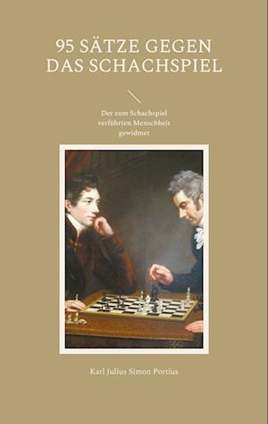 Cover for Karl Julius Simon Portius · 95 Sätze gegen das Schachspiel (Paperback Book) (2021)
