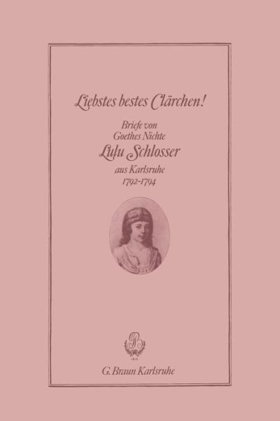 Liebstes Bestes Clarchen!: Briefe Von Goethes Nichte Lulu Schlosser Aus Karlsruhe 1792-1794 - Georg Richter - Books - Braun-Verlag - 9783765090196 - 1982