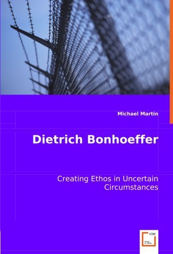 Cover for Michael Martin · Dietrich Bonhoeffer: Creating Ethos in Uncertain Circumstances (Paperback Book) [German edition] (2008)