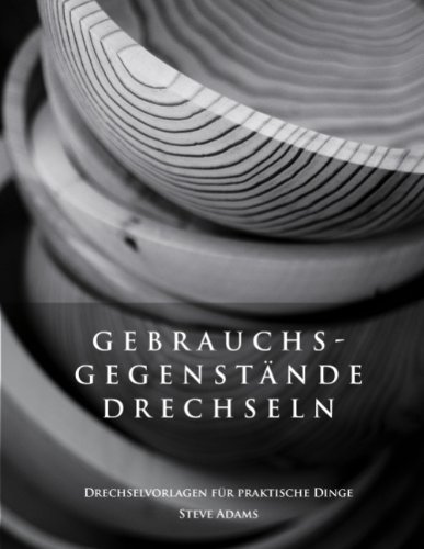 Cover for Steve Adams · Gebrauchsgegenstände Drechseln - Drechselvorlagen Für Die Praktischen Dinge (Taschenbuch) [German edition] (2009)