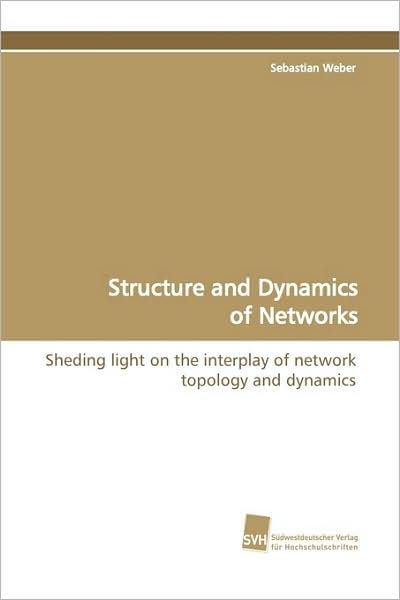 Cover for Sebastian Weber · Structure and Dynamics of Networks: Sheding Light on the Interplay of Network Topology and Dynamics (Paperback Book) (2009)
