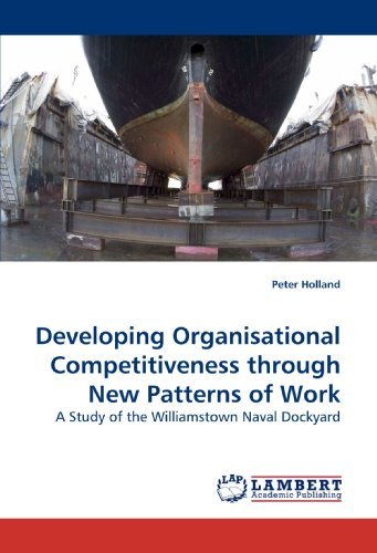 Cover for Peter Holland · Developing Organisational Competitiveness Through New Patterns of Work: a Study of the Williamstown Naval Dockyard (Pocketbok) (2010)