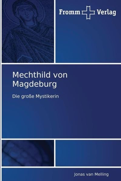 Mechthild Von Magdeburg: Die Große Mystikerin - Jonas Van Melling - Books - Fromm Verlag - 9783841600196 - October 28, 2010