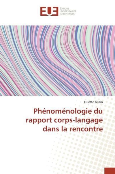 Allain Juliette · Phenomenologie Du Rapport Corps-langage Dans La Rencontre (Paperback Book) (2018)