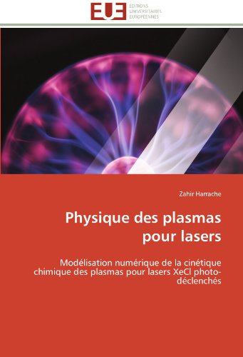 Cover for Zahir Harrache · Physique Des Plasmas Pour Lasers: Modélisation Numérique De La Cinétique Chimique Des Plasmas Pour Lasers Xecl Photo-déclenchés (Paperback Book) [French edition] (2018)