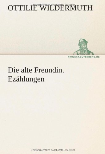 Cover for Ottilie Wildermuth · Die Alte Freundin. Erzählungen (Tredition Classics) (German Edition) (Paperback Book) [German edition] (2012)