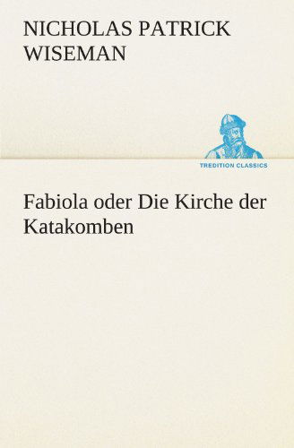 Cover for Nicholas Patrick Wiseman · Fabiola Oder Die Kirche Der Katakomben (Tredition Classics) (German Edition) (Paperback Book) [German edition] (2012)