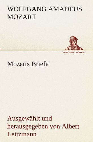Cover for Wolfgang Amadeus Mozart · Mozarts Briefe: Ausgewählt Und Herausgegeben Von Albert Leitzmann (Tredition Classics) (German Edition) (Paperback Bog) [German edition] (2012)