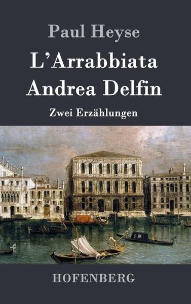 Cover for Paul Heyse · L'arrabbiata / Andrea Delfin (Hardcover Book) (2017)