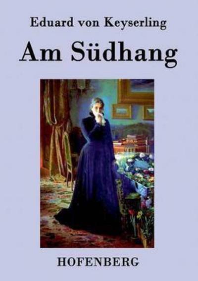 Am Sudhang - Eduard Von Keyserling - Livres - Hofenberg - 9783843073196 - 14 octobre 2015
