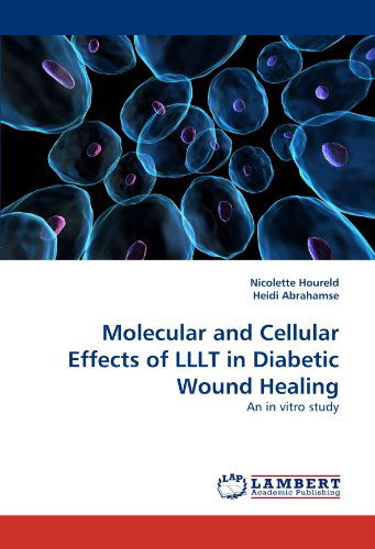 Cover for Heidi Abrahamse · Molecular and Cellular Effects of Lllt in Diabetic Wound Healing: an in Vitro Study (Paperback Book) (2010)