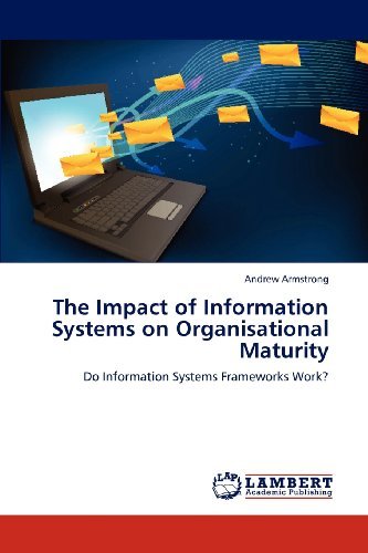 Cover for Andrew Armstrong · The Impact of Information Systems on Organisational Maturity: Do Information Systems Frameworks Work? (Paperback Book) (2012)