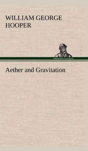 Aether and Gravitation - William George Hooper - Książki - TREDITION CLASSICS - 9783849183196 - 5 grudnia 2012