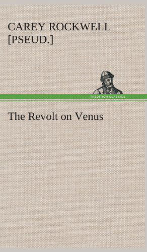 Cover for Carey [pseud ]. Rockwell · The Revolt on Venus (Hardcover Book) (2013)