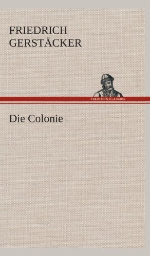 Die Colonie - Friedrich Gerstacker - Książki - TREDITION CLASSICS - 9783849534196 - 7 marca 2013