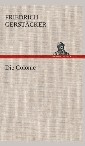 Die Colonie - Friedrich Gerstacker - Books - TREDITION CLASSICS - 9783849534196 - March 7, 2013