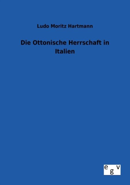 Cover for Ludo Moritz Hartmann · Die Ottonische Herrschaft in Italien (Paperback Book) [German edition] (2012)