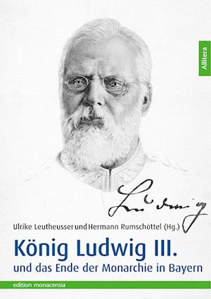 Cover for Ulrike Leutheusser · Knig Ludwig III. und das Ende der Monarchie in Bayern (N/A) (2022)