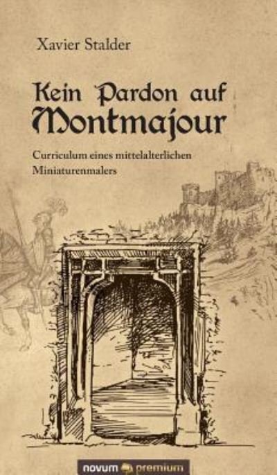 Cover for Xavier Stalder · Kein Pardon auf Montmajour: Curriculum eines mittelalterlichen Miniaturenmalers (Hardcover Book) (2015)