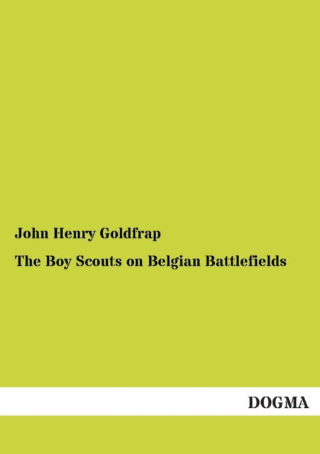 Cover for John Henry Goldfrap · The Boy Scouts on Belgian Battlefields (Paperback Book) (2013)