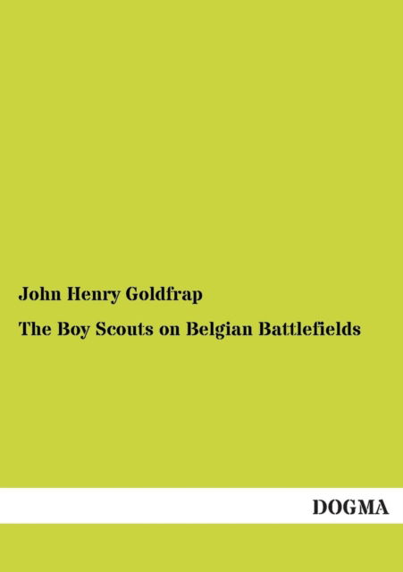 Cover for John Henry Goldfrap · The Boy Scouts on Belgian Battlefields (Pocketbok) (2013)