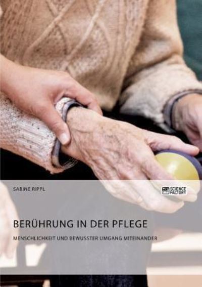 Cover for Sabine Rippl · Beruhrung in der Pflege. Menschlichkeit und bewusster Umgang miteinander (Pocketbok) (2018)