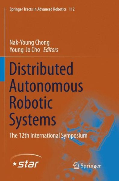 Cover for Distributed Autonomous Robotic Systems: The 12th International Symposium - Springer Tracts in Advanced Robotics (Paperback Book) [Softcover reprint of the original 1st ed. 2016 edition] (2018)